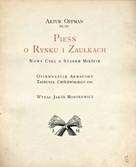 CIEŚLEWSKI, OPPMAN - PIEŚŃ O RYNKU I ZAUŁKACH. Nowy cykl o Starem Mieście. Osiemnaście akwafort Tadeusza Cieślewskiego syna.Warszawa 1931 - 4