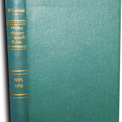 LIPIŃSKI - WALKA ZBROJNA O NIEPODLEGŁOŚĆ POLSKI 1905-1918 1935r.
