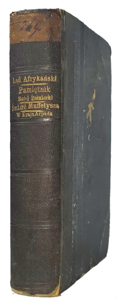 VLACH - LĄD AFRYKAŃSKI W ŚWIETLE NAJNOWSZYCH BADAŃ. KALINOWSKI - PAMIĘTNIK MOJEJ ŻOŁNIERKI NA KAUKAZIE I NIEWOLI U SZAMILA od roku 1844 do 1852. MURASIEŃSKI - ŚMIERĆ MUFFETYSZA. Opowiadanie egispksie. ZIELIŃSKI - W KRAJU ARPADA. 1882-1883