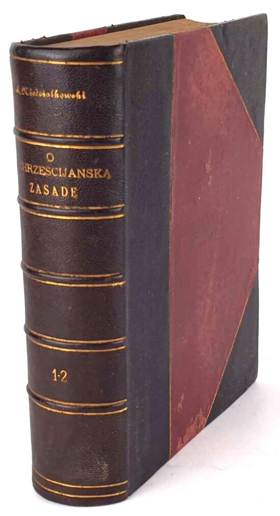 NIEDZIAŁKOWSKI- O CHRZEŚCIJAŃSKĄ ZASADĘ t.1-2 1895