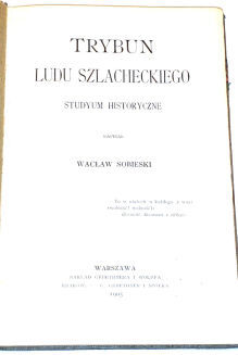 SOBIESKI- TRYBUN LUDU SZLACHECKIEGO wyd.1905 - 2