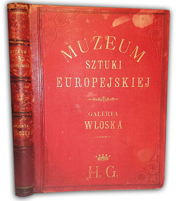 MUZEUM SZTUKI EUROPEJSKIEJ.  Serya druga. GALERYE WŁOSKIE t.II wyd. 1876