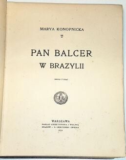  KONOPNICKA - PAN BALCER W BRAZYLII wyd. 1910 - 2
