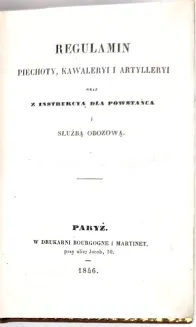 REGULAMIN PIECHOTY, KAWALERYI I ARTYLLERYI WRAZ Z INSTRUKCYĄ DLA POWSTAŃCA. Paryż 1846. - 10