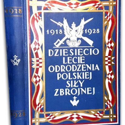 DZIESIĘCIOLECIE ODRODZENIA POLSKIEJ SIŁY ZBROJNEJ wyd. 1928r.