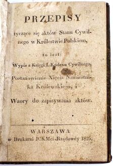 PRZEPISY TYCZĄCE SIĘ  AKTÓW STANU CYWILNEGO W KRÓLESTWIE POLSKIM. Warszawa 1825 - 2