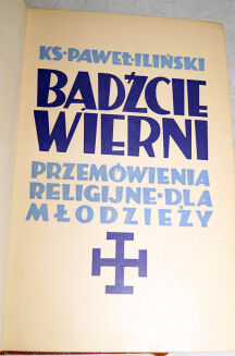 ILIŃSKI- BĄDŹCIE WIERNI wyd.1938 dedykacja autora - 2
