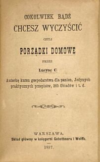 ĆWIERCZAKIEWICZOWA - COKOLWIEK BĄDŹ CHCESZ WYCZYŚCIĆ CZYLI PORZĄDKI DOMOWE, wyd. 1887 - 5