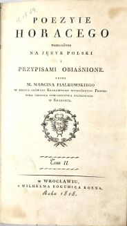 HORACY - POEZYIE HORACEGO PRZEŁOŻONE NA JĘZYK POLSKI I PRZYPISAMI OBJAŚNIONE PRZEZ M. MARCINA FIAŁKOWSKIEGO. T. I–II [komplet w 2 wol.]  Wrocław, u Wilhelma Bogumiła Korna, 1818 - 4