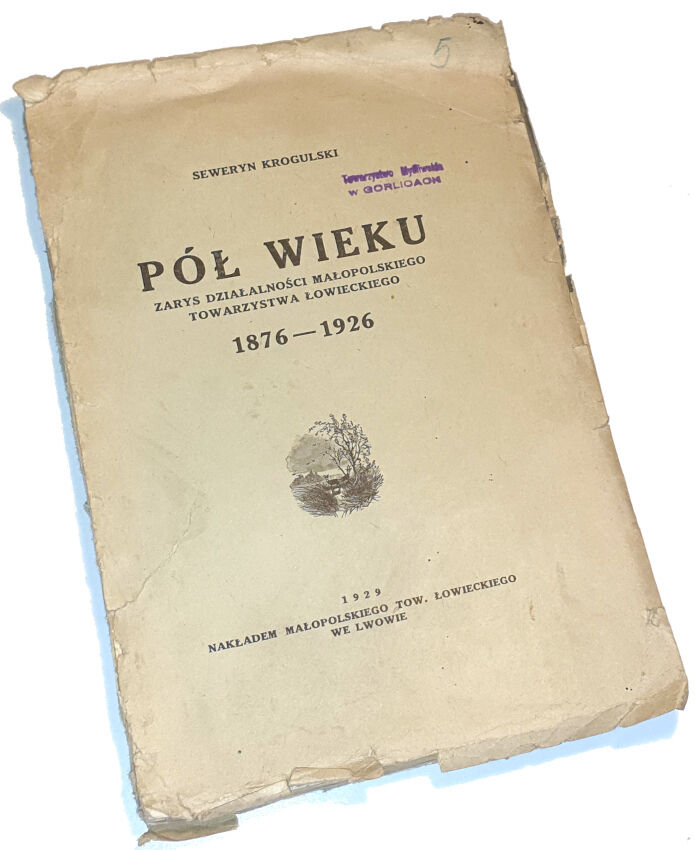 KROGULSKI - PÓŁ WIEKU. Zarys działalności małopolskiego towarzystwa łowieckiego, wyd. 1929r.