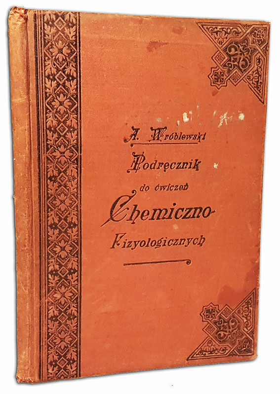 WRÓBLEWSKI- PODRĘCZNIK DO ĆWICZEŃ CHEMICZNO-FIZJOLOGICZNYCH DLA SŁUCHACZY MEDYCYNY I LEKARZY wyd.1897