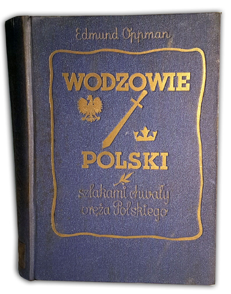OPPMAN - WODZOWIE POLSKI szlakami chwały oręża Polskiego 1935r. 
