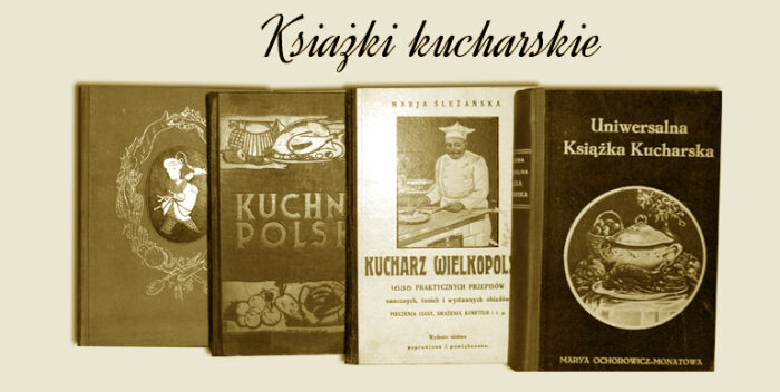 Kulinaria i przedwojenne książki kucharskie... Moda trwa!